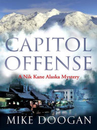 Title: Capitol Offense (Nik Kane Alaska Series #2), Author: Mike Doogan