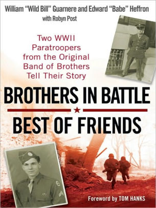 Brothers in Battle, Best of Friends: Two WWII Paratroopers from the ...