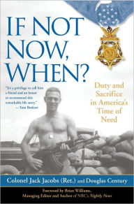 Title: If Not Now, When?: Duty and Sacrifice in America's Time of Need, Author: Colonel Jack Jacobs
