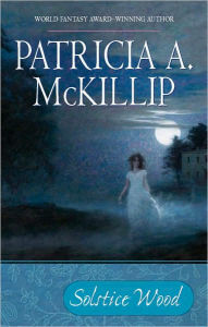 Title: Solstice Wood, Author: Patricia A. McKillip