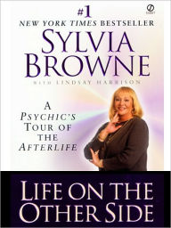 Title: Life on the Other Side: A Psychic's Tour of the Afterlife, Author: Sylvia Browne