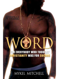 Title: Word: For Everybody Who Thought Christianity Was for Suckas, Author: Mykel Mitchell