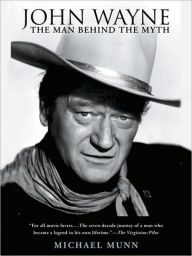 Title: John Wayne: The Man Behind the Myth, Author: Michael Munn