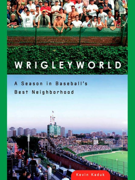 Wrigleyworld: A Season In Baseball's Best Neighborhood