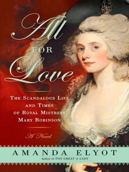 All For Love: The Scandalous Life and Times of Royal Mistress Mary Robinson