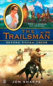 Title: Beyond Squaw Creek (Trailsman Series #316), Author: Jon Sharpe