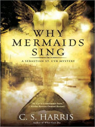 Title: Why Mermaids Sing (Sebastian St. Cyr Series #3), Author: C. S. Harris