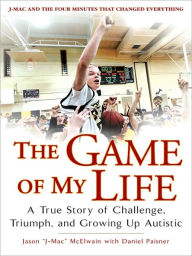 Title: The Game of My Life: A True Story of Challenge, Triumph, and Growing Up Autistic, Author: Jason 