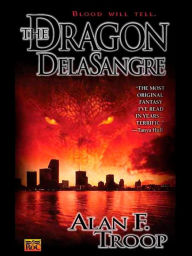 Title: The Dragon Delasangre, Author: Alan F. Troop