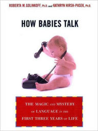 Title: How Babies Talk: The Magic and Mystery of Language in the First Three Years of Life, Author: Roberta Michnick Golinkoff