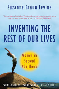Title: Inventing the Rest of Our Lives: Women in Second Adulthood, Author: Suzanne Braun Levine