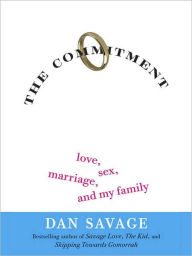 Title: The Commitment: Love, Sex, Marriage, and My Family, Author: Dan Savage