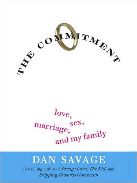 The Commitment: Love, Sex, Marriage, and My Family