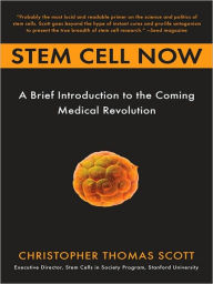 Title: Stem Cell Now: A Brief Introduction to the Coming of Medical Revolution, Author: Christopher Thomas Scott