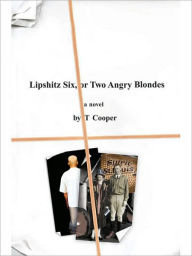 Title: Lipshitz Six, or Two Angry Blondes, Author: T. Cooper