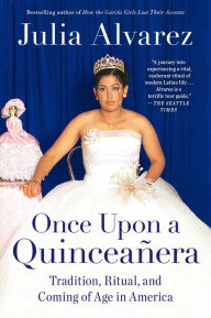 Title: Once Upon a Quinceanera: Coming of Age in the USA, Author: Julia Alvarez