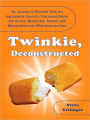 Twinkie, Deconstructed: My Journey to Discover How the Ingredients Found in Processed Foods Are Grown, M ined (Yes, Mined), and Manipulated into What America Eats