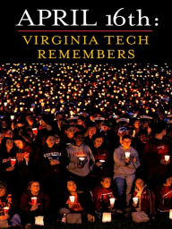 Title: April 16th: Virginia Tech Remembers, Author: Roland Lazenby