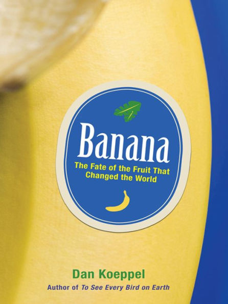 Banana: The Fate of the Fruit That Changed the World