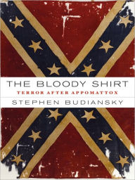 Title: The Bloody Shirt: Terror After the Civil War, Author: Stephen Budiansky