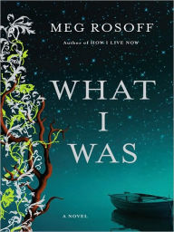 Title: What I Was, Author: Meg Rosoff