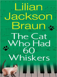 Title: The Cat Who Had 60 Whiskers (The Cat Who... Series #29), Author: Lilian Jackson Braun