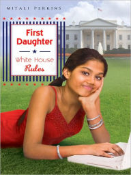 Title: First Daughter: White House Rules, Author: Mitali Perkins