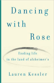 Title: Finding Life in the Land of Alzheimer's: One Daughter's Hopeful Story, Author: Lauren Kessler