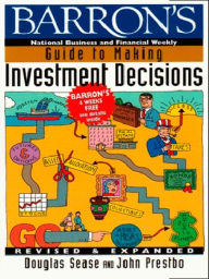 Title: Barron's Guide to Making Investment Decisions: Revised & Expanded, Author: Douglas Sease