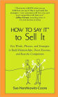 How to Say It to Sell It: Key Words, Phrases, and Strategies to Build Relationships, Boost Revenue, andBea t the Competition