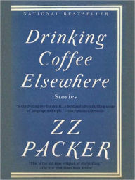 Title: Drinking Coffee Elsewhere, Author: ZZ Packer