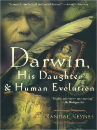 Title: Darwin, His Daughter, and Human Evolution, Author: Randal Keynes