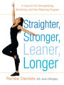 Straighter, Stronger, Leaner, Longer: A Head-to-Toe Strengthening, Stretching, and Pain-RelievingProgram