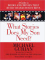 What Stories Does My Son Need?: A Guide to Books and Movies That Build Character in Boys