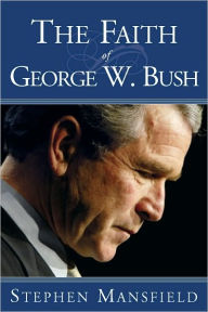 Title: The Faith of George W. Bush, Author: Stephen Mansfield