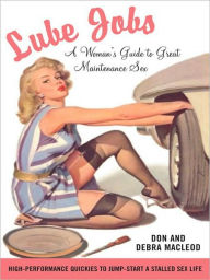 Title: Lube Jobs: A Woman's Guide to Great Maintenance Sex, Author: Debra Macleod