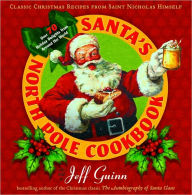Title: Santa's North Pole Cookbook: Classic Christmas Recipes from Saint Nicholas Himself, Author: Jeff Guinn