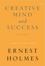 Title: The Creative Mind and Success, Author: Ernest Holmes