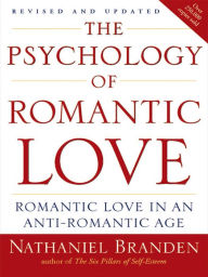 Title: The Psychology of Romantic Love: Romantic Love in an Anti-Romantic Age, Author: Nathaniel Branden