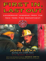 Title: First In, Last Out: Leadership Lessons from the New York Fire Department, Author: John Salka