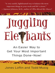 Title: Juggling Elephants: An Easier Way to Get Your Most Important Things Done--Now!, Author: Jones Loflin