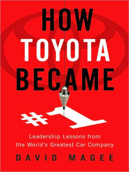 How Toyota Became #1: Leadership Lessons from the World's Greatest Car Company