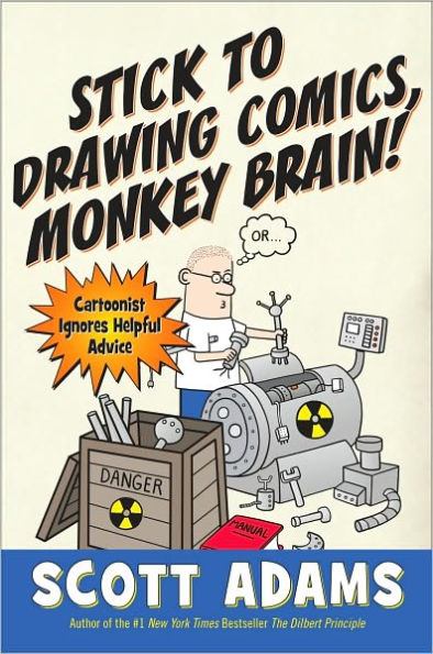 Stick to Drawing Comics, Monkey Brain!: Cartoonist Explains Cloning, Blouse Monsters, Voting Machines, Romance, Monkey Gods, How to Avoid Being Mistaken for a Rodent, and More