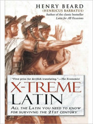 Title: X-Treme Latin: All the Latin You Need to Know for Survival in the 21st Century, Author: Henry Beard