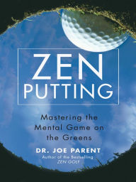 Title: Zen Putting: Mastering the Mental Game on the Greens, Author: Joseph Parent