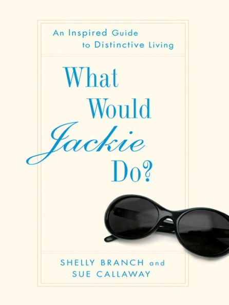 What Would Jackie Do?: An Inspired Guide to Distinctive Living