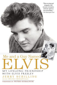 Title: Me and a Guy Named Elvis: My Lifelong Friendship with Elvis Presley, Author: Jerry Schilling