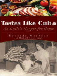 Title: Tastes Like Cuba: An Exile's Hunger for Home, Author: Eduardo Machado