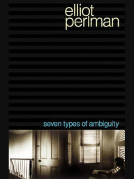 Title: Seven Types of Ambiguity, Author: Elliot Perlman