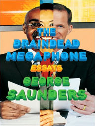 Title: The Braindead Megaphone, Author: George Saunders